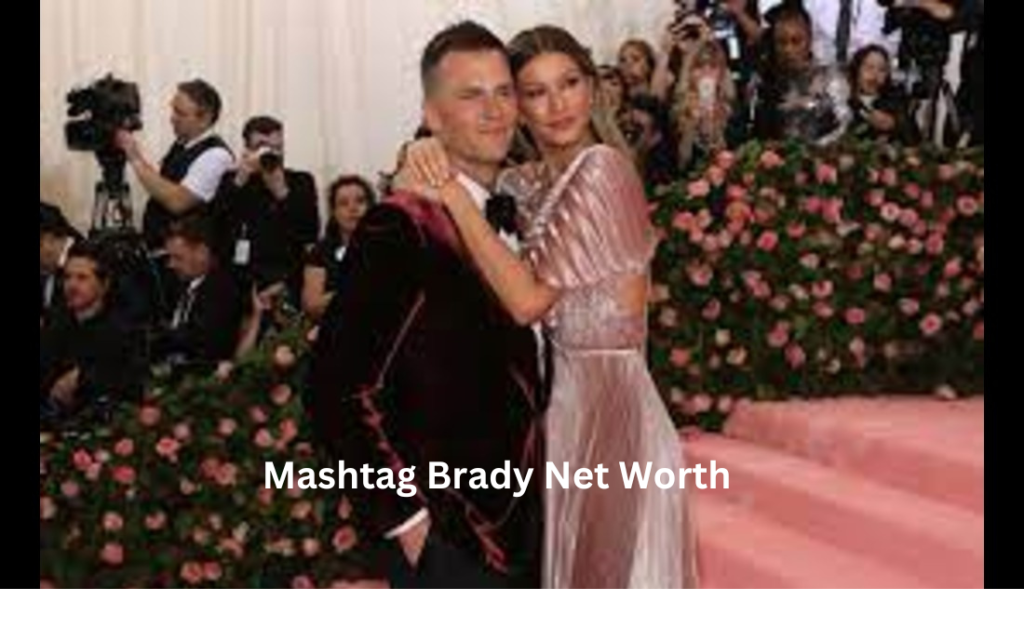 Mashtag Brady Net Worth