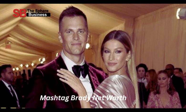 Mashtag Brady Net Worth