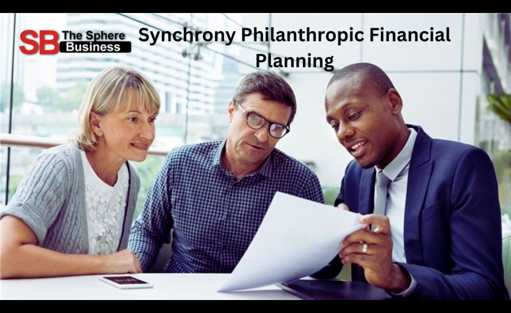 Synchrony Philanthropic Financial Planning: A Comprehensive Approach to Charitable Giving and Financial Growth Synchrony Philanthropic Financial Planning