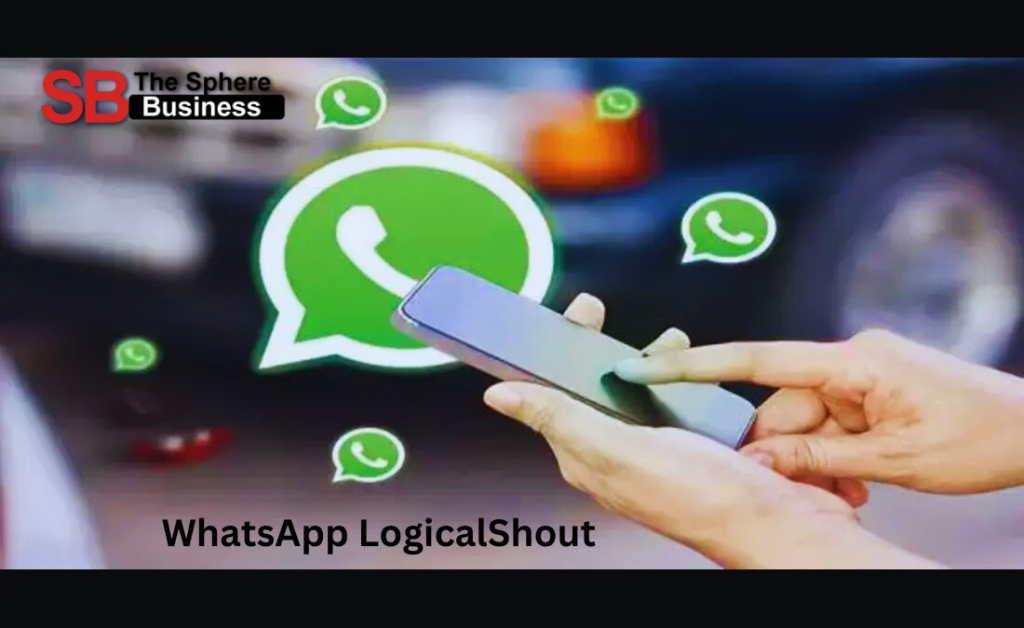 WhatsApp LogicalShout: A Game-Changer in Business Communication WhatsApp LogicalShout