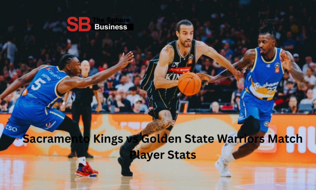 Sacramento Kings vs Golden State Warriors Match Player Stats
