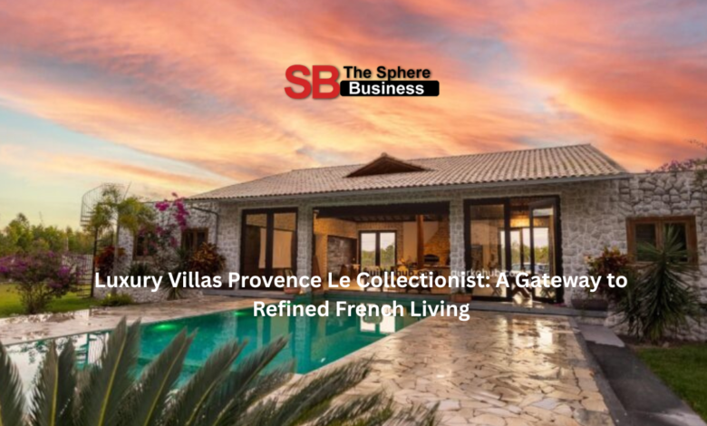 Luxury Villas Provence Le Collectionist