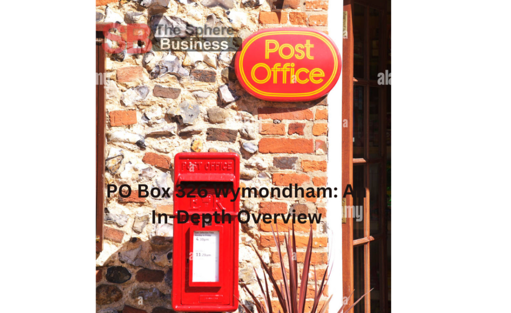 PO Box 326 Wymondham: An In-Depth Overview PO Box 326 Wymondham