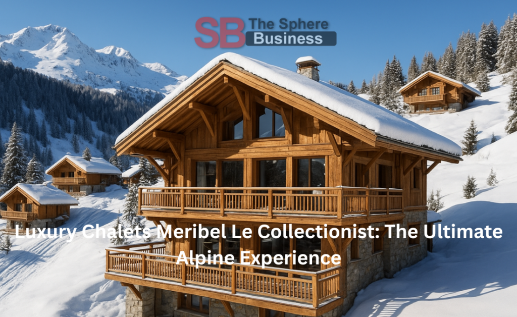 Luxury Chalets Meribel Le Collectionist: The Ultimate Alpine Experience Luxury Chalets Meribel Le Collectionist