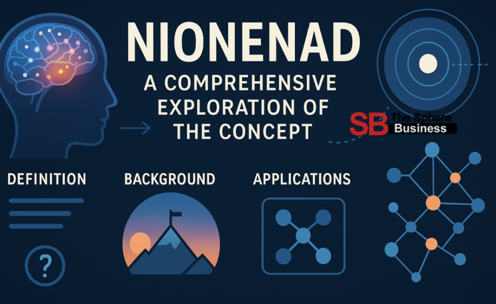 Nionenad: A Comprehensive Exploration of the Concept Nionenad