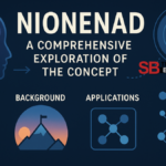 Nionenad: A Comprehensive Exploration of the Concept Nionenad