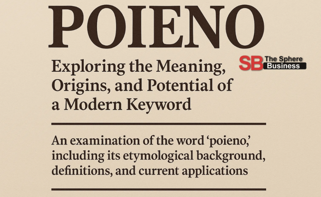 Poieno: Exploring the Meaning, Origins, and Potential of a Modern Keyword Poieno