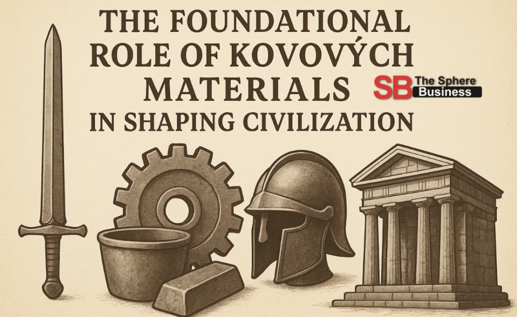 The Foundational Role of Kovových Materials in Shaping Civilization Kovových