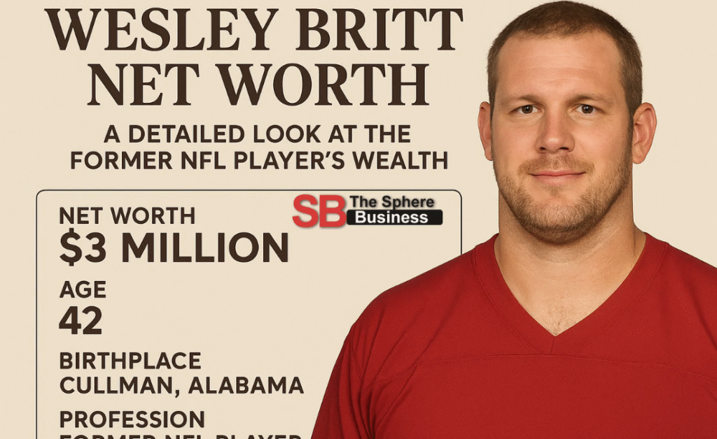 Wesley britt net worth A Detailed Look at the Former NFL Player’s Wealth wesley britt net worth