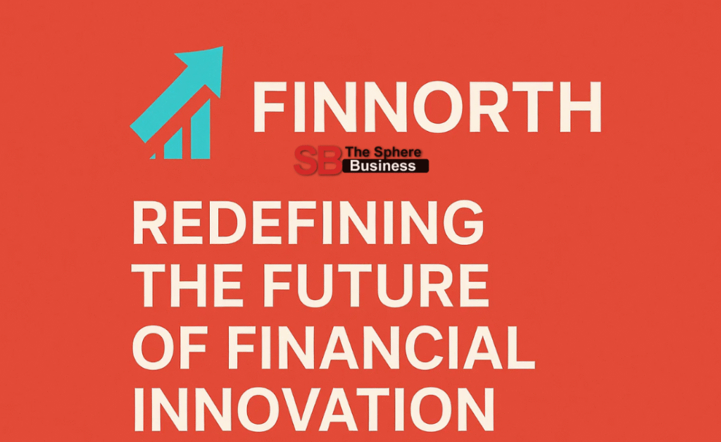 Finnorth: Redefining the Future of Financial Innovation Finnorth