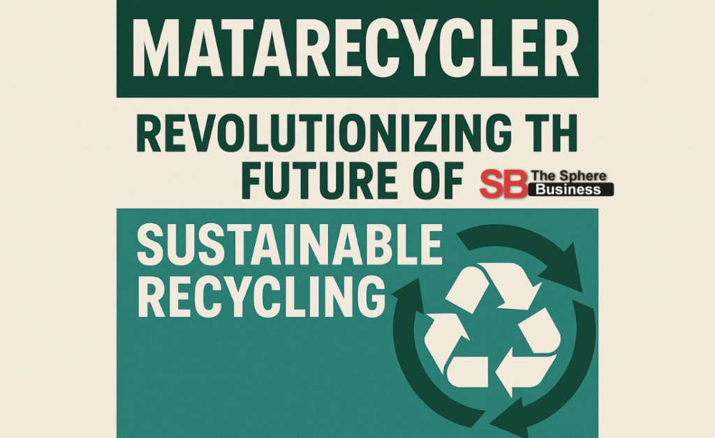 Matarecycler: Revolutionizing the Future of Sustainable Recycling Matarecycler
